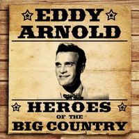 Eddy Arnold - Heroes Of The Big Country